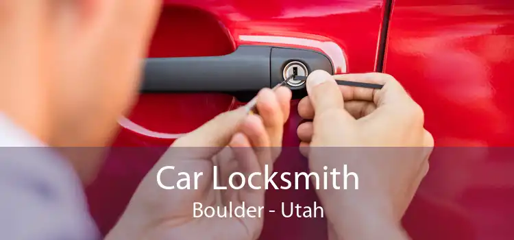 Car Locksmith Boulder - Utah