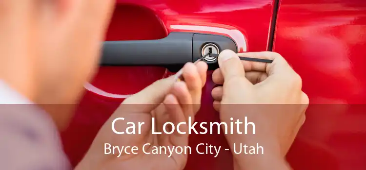 Car Locksmith Bryce Canyon City - Utah