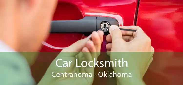 Car Locksmith Centrahoma - Oklahoma