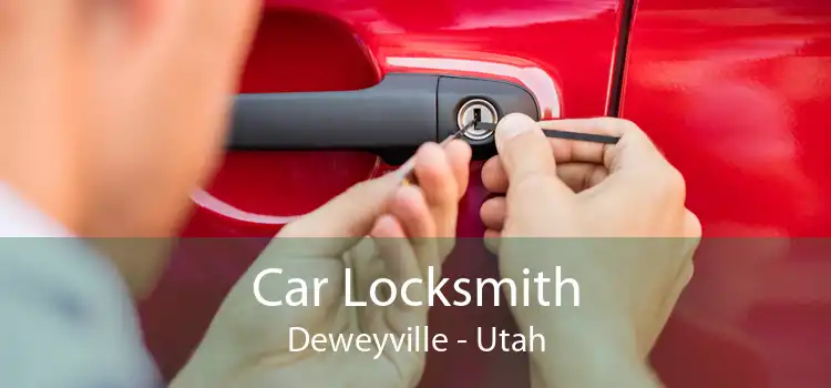 Car Locksmith Deweyville - Utah