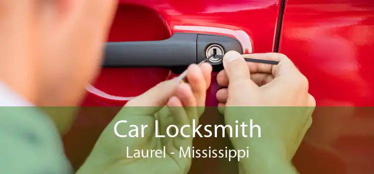 Car Locksmith Laurel - Mississippi