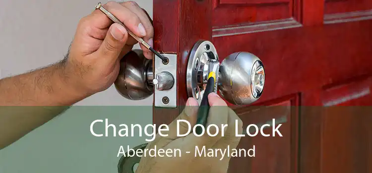Change Door Lock Aberdeen - Maryland