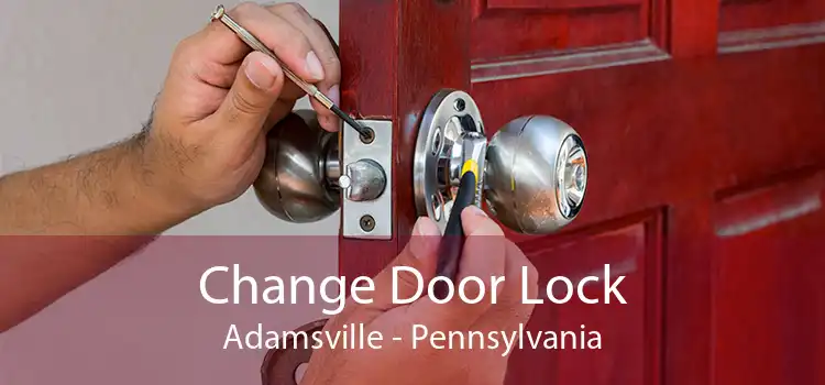 Change Door Lock Adamsville - Pennsylvania