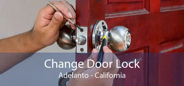 Change Door Lock Adelanto - California