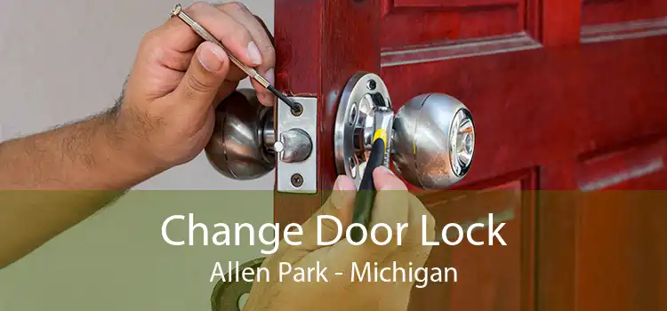 Change Door Lock Allen Park - Michigan