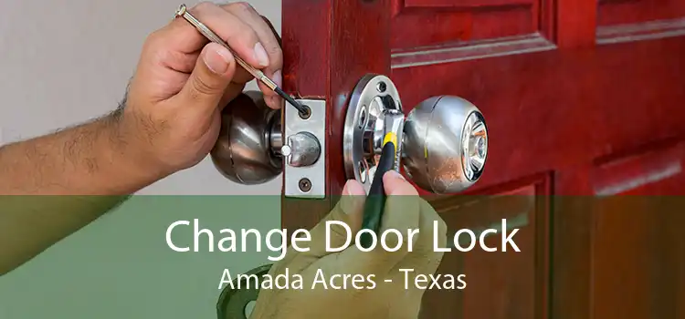 Change Door Lock Amada Acres - Texas