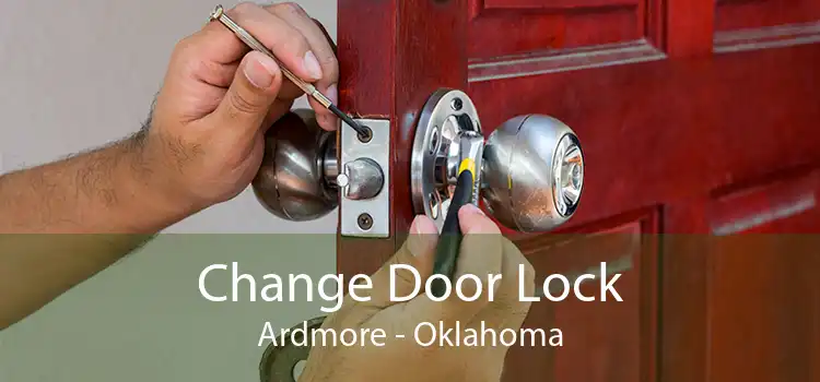 Change Door Lock Ardmore - Oklahoma