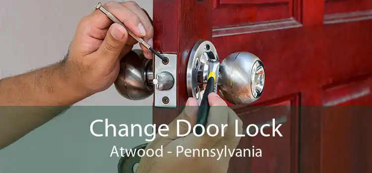 Change Door Lock Atwood - Pennsylvania