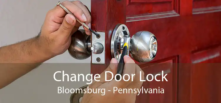 Change Door Lock Bloomsburg - Pennsylvania