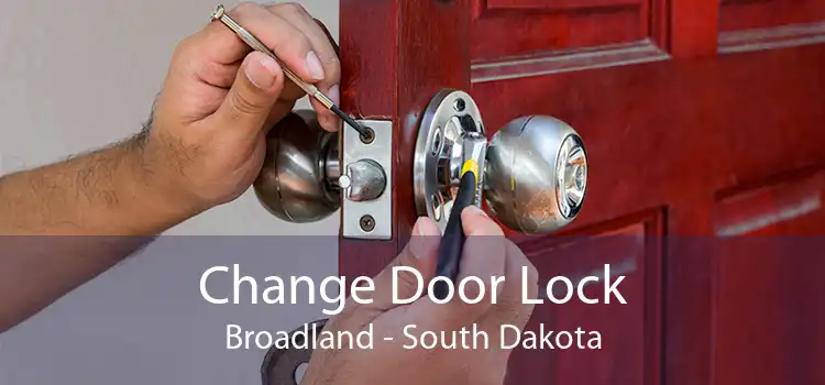 Change Door Lock Broadland - South Dakota