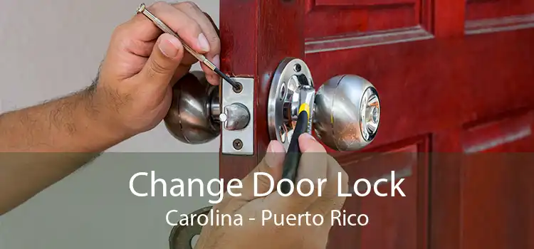 Change Door Lock Carolina - Puerto Rico