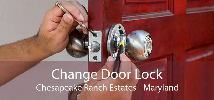 Change Door Lock Chesapeake Ranch Estates - Maryland