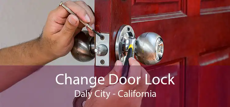 Change Door Lock Daly City - California