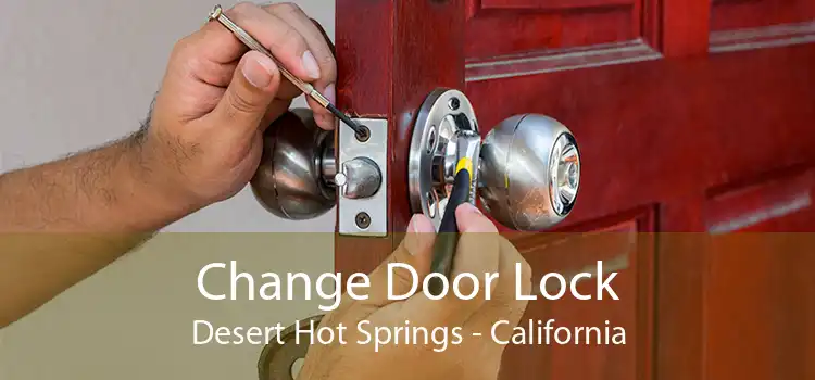 Change Door Lock Desert Hot Springs - California