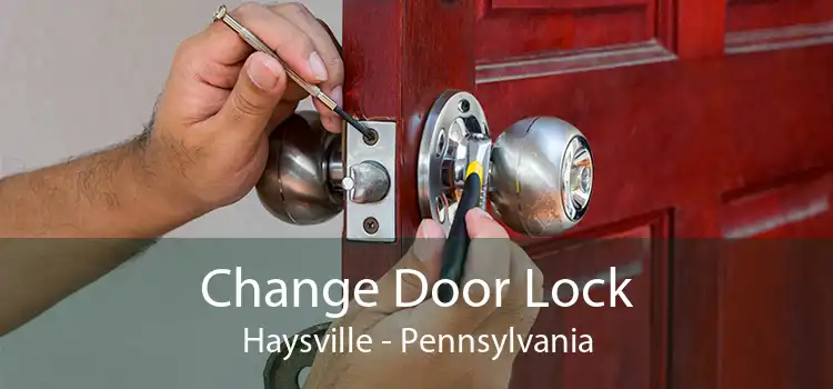 Change Door Lock Haysville - Pennsylvania