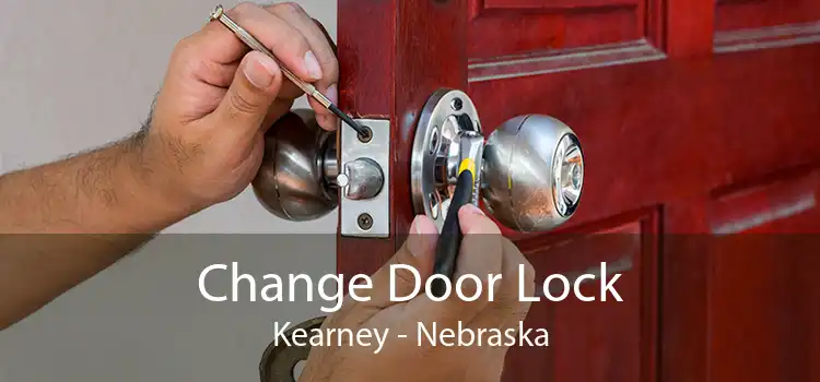 Change Door Lock Kearney - Nebraska
