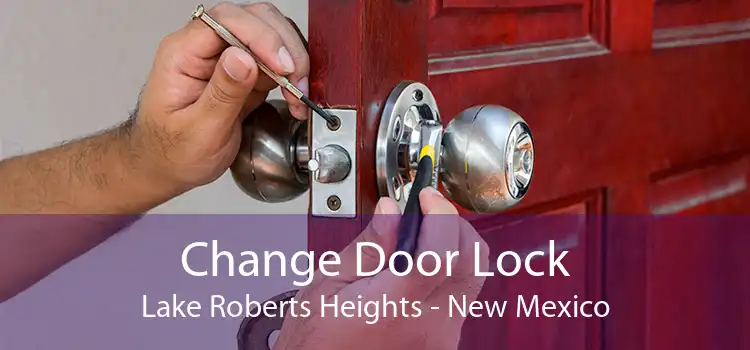 Change Door Lock Lake Roberts Heights - New Mexico