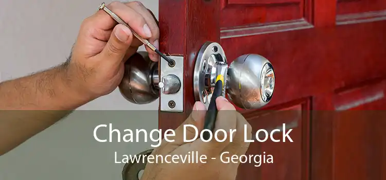 Change Door Lock Lawrenceville - Georgia