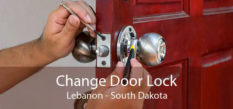 Change Door Lock Lebanon - South Dakota