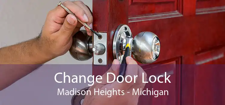Change Door Lock Madison Heights - Michigan