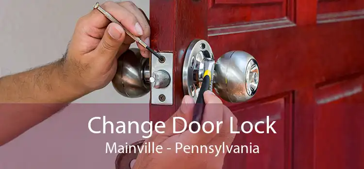 Change Door Lock Mainville - Pennsylvania