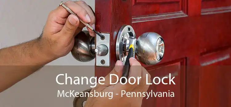 Change Door Lock McKeansburg - Pennsylvania