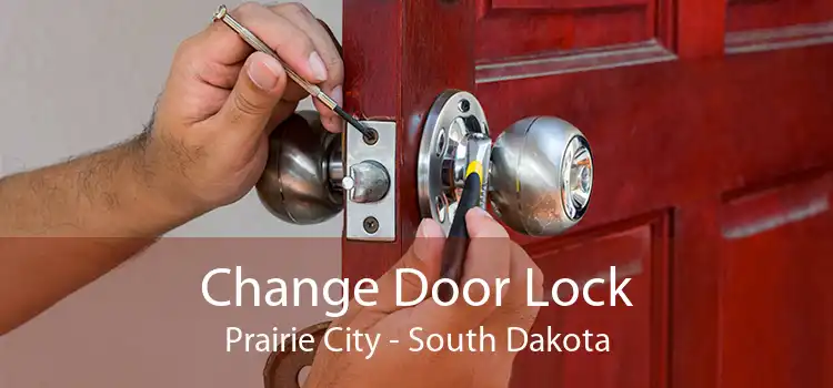 Change Door Lock Prairie City - South Dakota