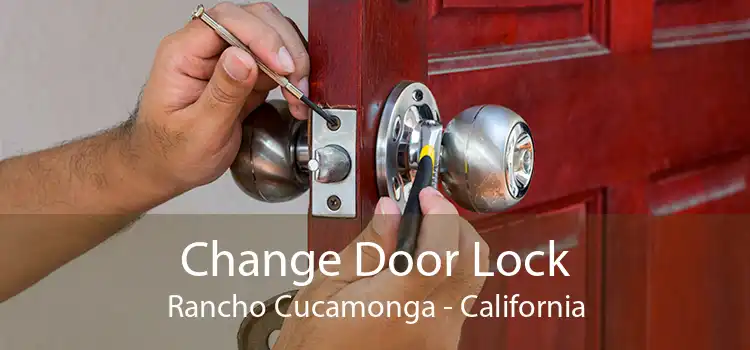 Change Door Lock Rancho Cucamonga - California