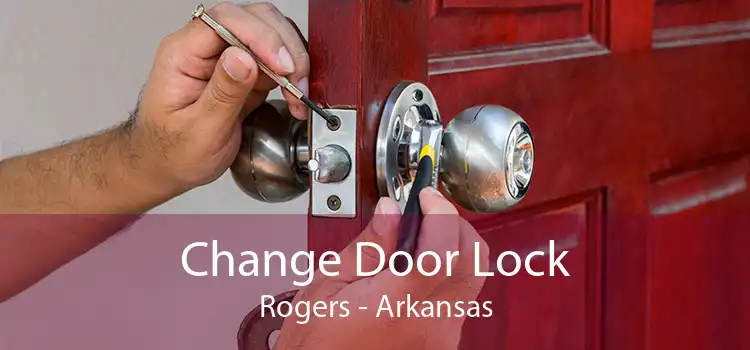 Change Door Lock Rogers - Arkansas