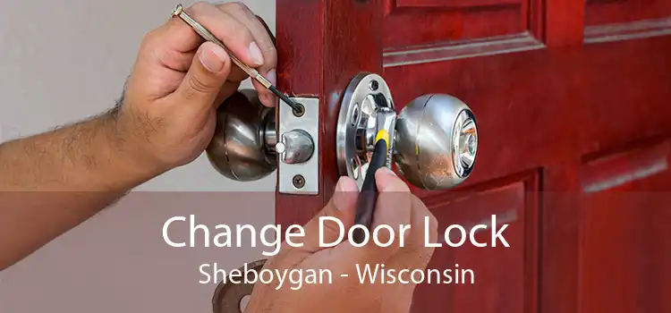 Change Door Lock Sheboygan - Wisconsin