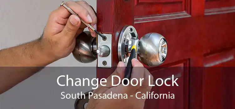 Change Door Lock South Pasadena - California
