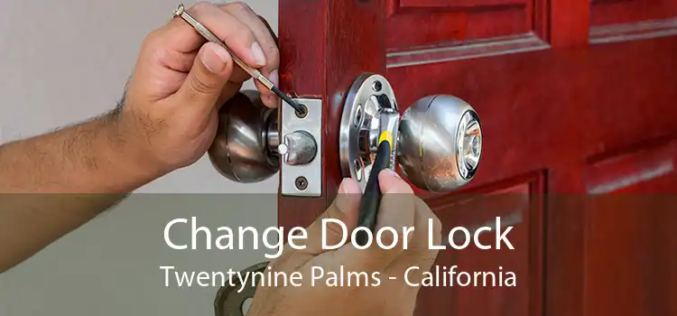 Change Door Lock Twentynine Palms - California