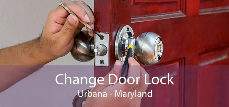 Change Door Lock Urbana - Maryland