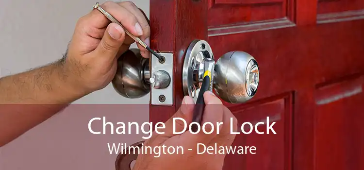 Change Door Lock Wilmington - Delaware