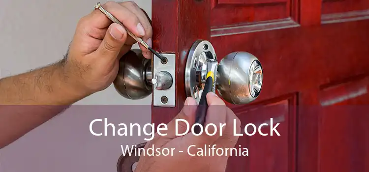 Change Door Lock Windsor - California