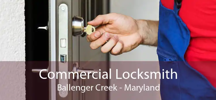 Commercial Locksmith Ballenger Creek - Maryland