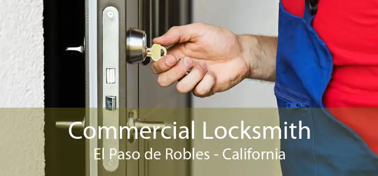 Commercial Locksmith El Paso de Robles - California