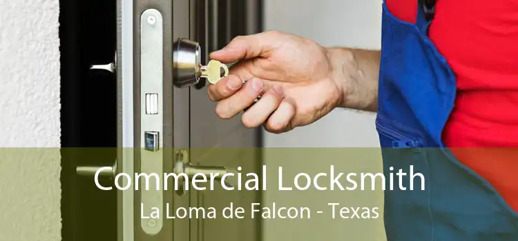 Commercial Locksmith La Loma de Falcon - Texas