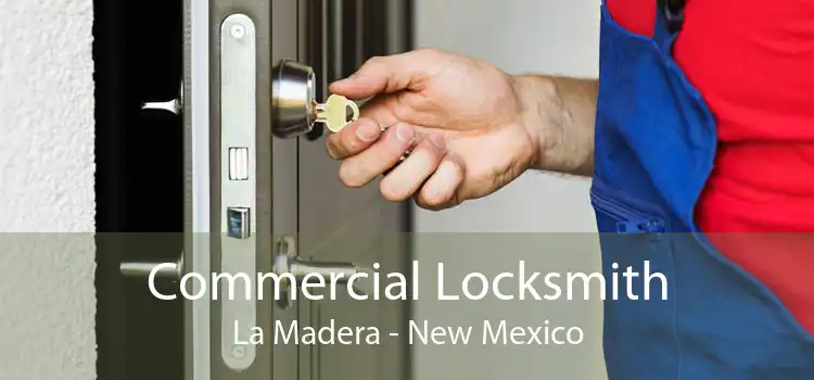 Commercial Locksmith La Madera - New Mexico