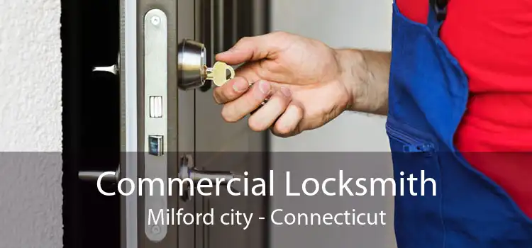 Commercial Locksmith Milford city - Connecticut