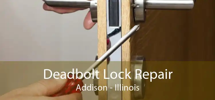 Deadbolt Lock Repair Addison - Illinois