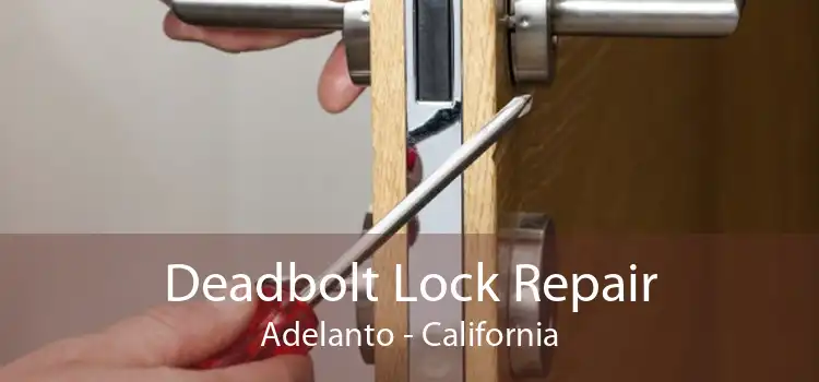 Deadbolt Lock Repair Adelanto - California