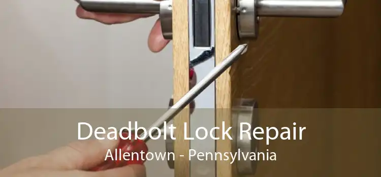 Deadbolt Lock Repair Allentown - Pennsylvania