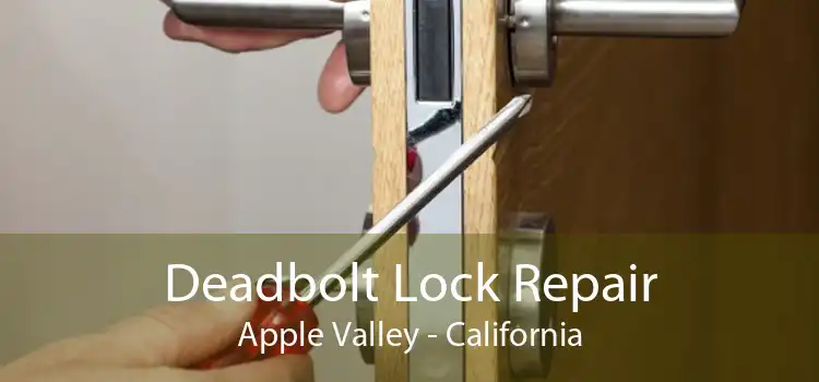 Deadbolt Lock Repair Apple Valley - California