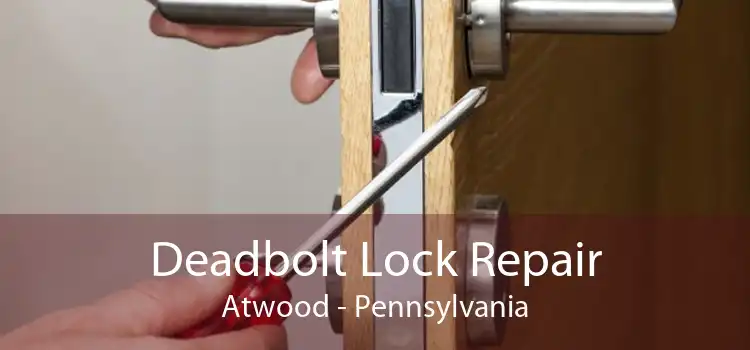 Deadbolt Lock Repair Atwood - Pennsylvania