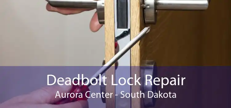 Deadbolt Lock Repair Aurora Center - South Dakota