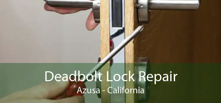 Deadbolt Lock Repair Azusa - California
