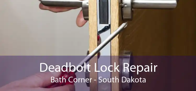 Deadbolt Lock Repair Bath Corner - South Dakota