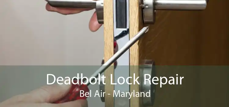 Deadbolt Lock Repair Bel Air - Maryland