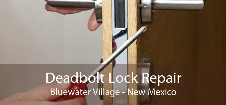 Deadbolt Lock Repair Bluewater Village - New Mexico